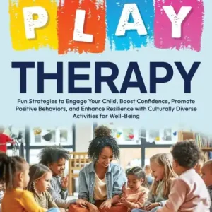 Crafted Empower Children Through Play Therapy: Fun Strategies to Engage Your Child Boost Confidence Promote Positive Behaviors Enhance Resilience with Culturally Diverse Activities for Well-Being