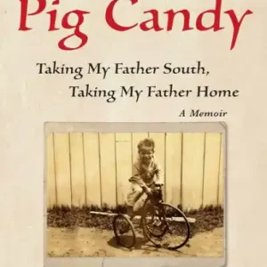 Original Pig Candy: Taking My Father South, Taking My Father Home: A Memoir
