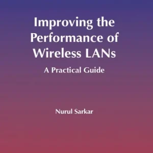 Improving the Performance of Wireless LANs: A Practical Guide Place Order