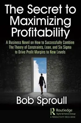 Wholesale The Secret to Maximizing Profitability: A Business Novel on How to Successfully Combine The Theory of Constraints, Lean, and Six Sigma to Drive Profit Margins to New Levels