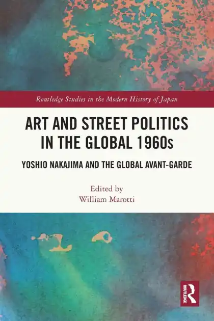 Fast Shipping Art and Street Politics in the Global 1960s: Yoshio Nakajima and the Global Avant-Garde