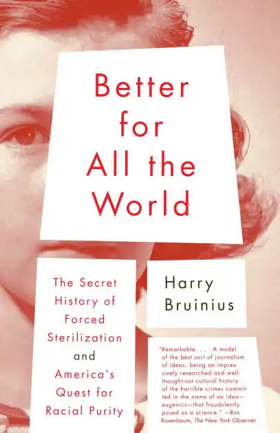 Better for All the World: The Secret History of Forced Sterilization and America's Quest for Racial Purity Original