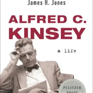 Hassle-Free Returns Alfred C. Kinsey: A Life