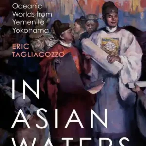 In Asian Waters: Oceanic Worlds from Yemen to Yokohama Free Shipping