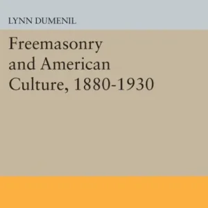 Editor’s Pick Freemasonry and American Culture, 1880-1930